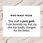 Who What Wear: " This stuff is pure gold. I can honestly say my skin has changed for the better."